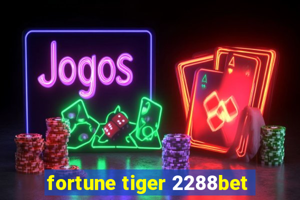 fortune tiger 2288bet