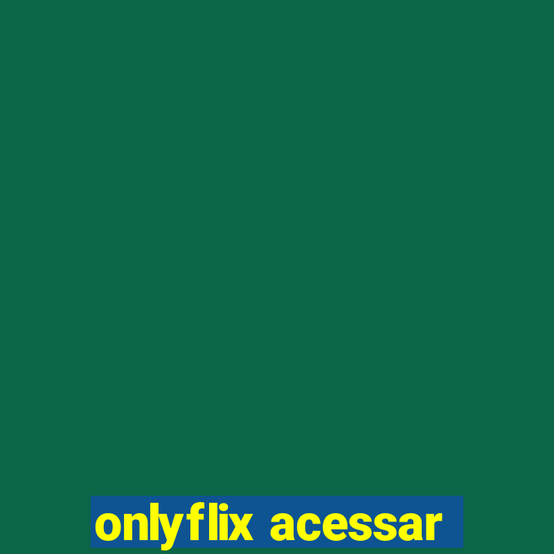 onlyflix acessar