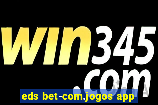 eds bet-com.jogos app