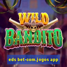 eds bet-com.jogos app