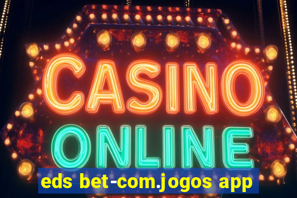 eds bet-com.jogos app