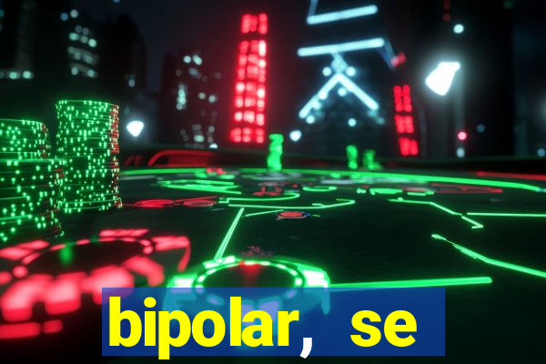 bipolar, se arrepende do que faz