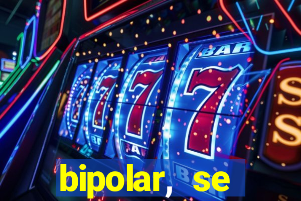 bipolar, se arrepende do que faz