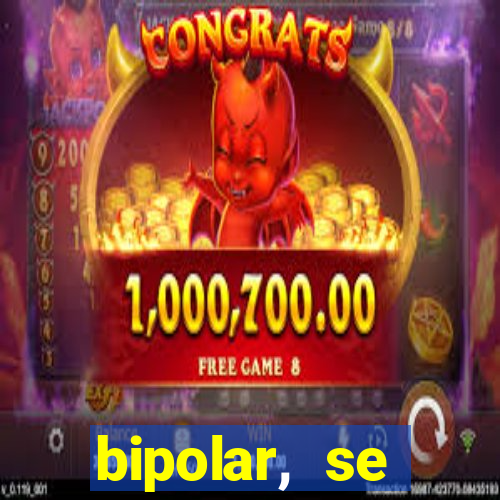 bipolar, se arrepende do que faz