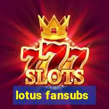 lotus fansubs