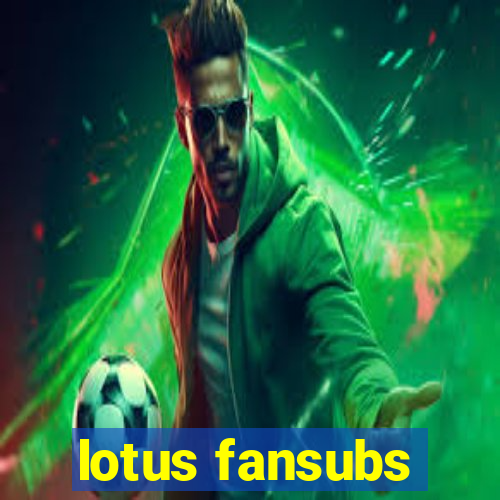 lotus fansubs