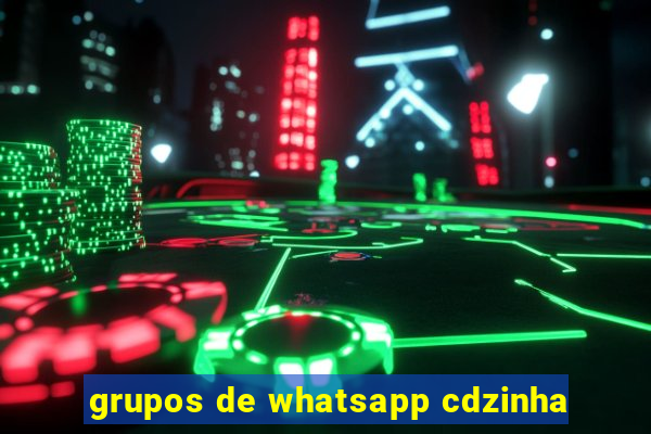 grupos de whatsapp cdzinha