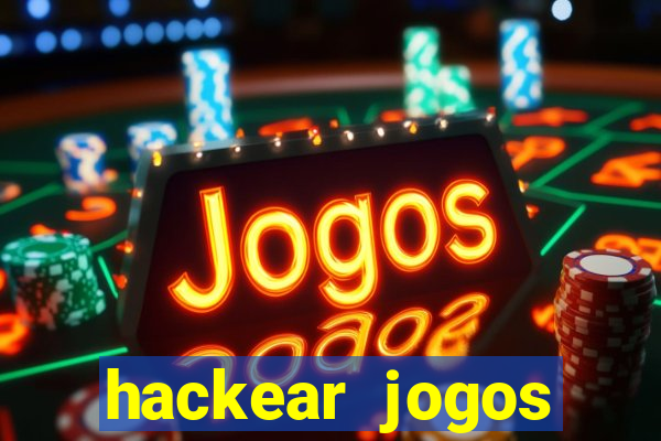 hackear jogos dinheiro infinito