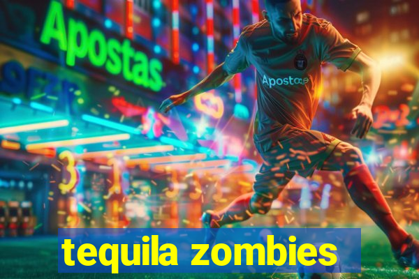 tequila zombies