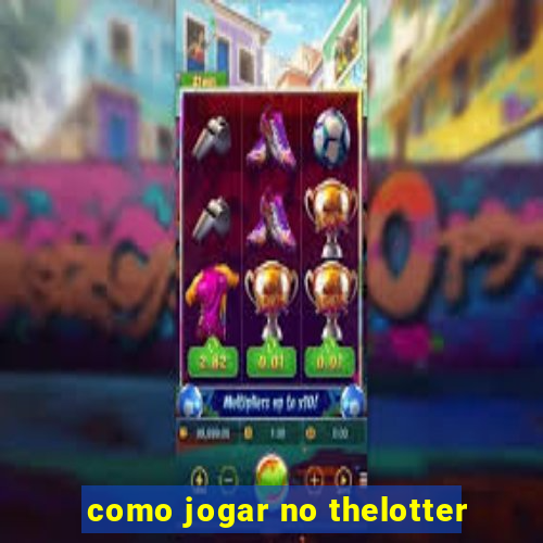 como jogar no thelotter