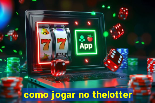 como jogar no thelotter