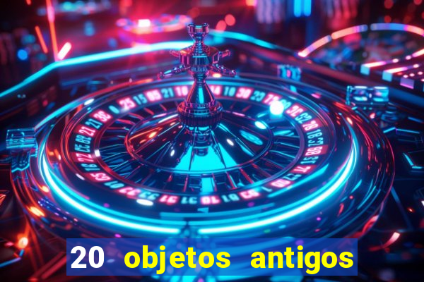 20 objetos antigos que hoje valem uma fortuna