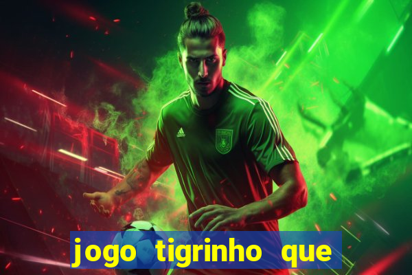 jogo tigrinho que da bonus no cadastro