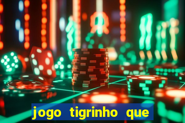 jogo tigrinho que da bonus no cadastro