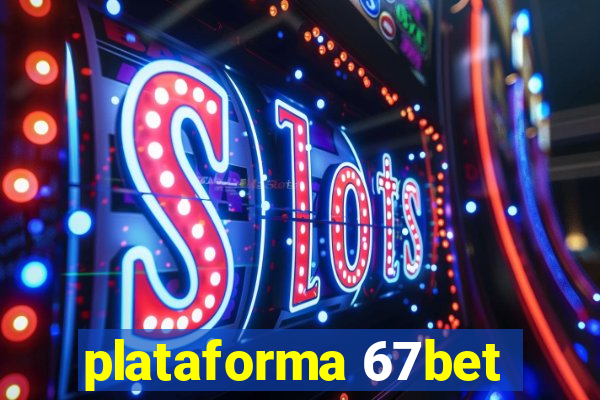 plataforma 67bet