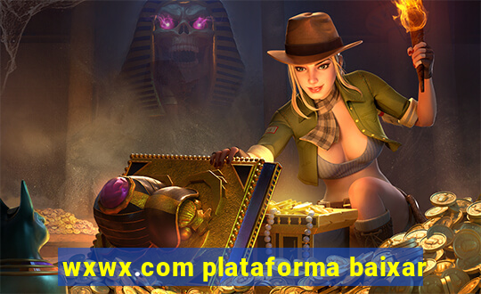 wxwx.com plataforma baixar