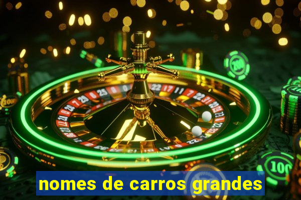 nomes de carros grandes