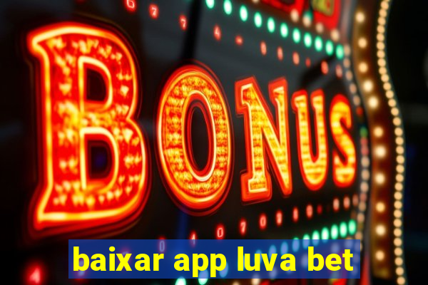 baixar app luva bet