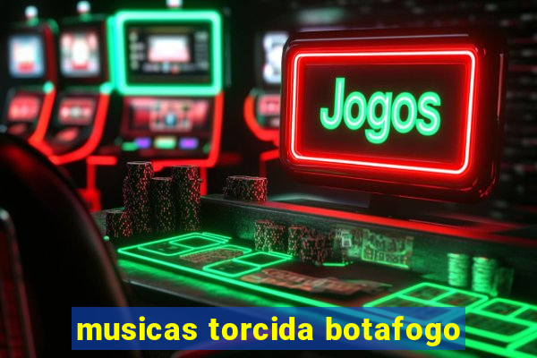 musicas torcida botafogo