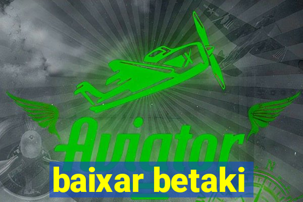 baixar betaki