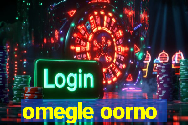 omegle oorno