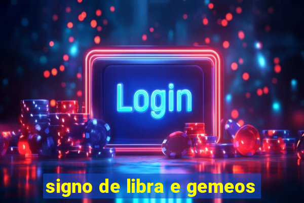 signo de libra e gemeos