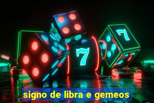 signo de libra e gemeos