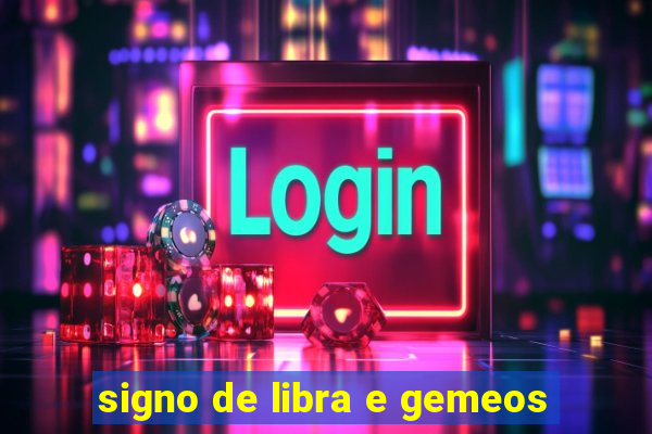 signo de libra e gemeos