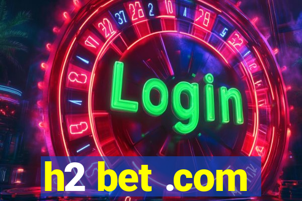 h2 bet .com