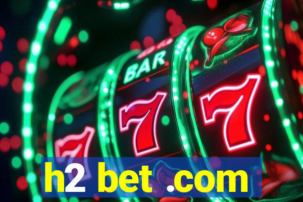 h2 bet .com