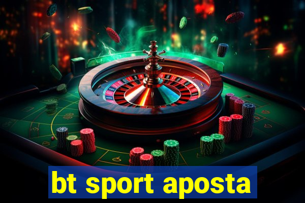 bt sport aposta