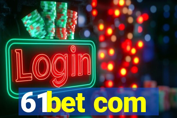 61bet com