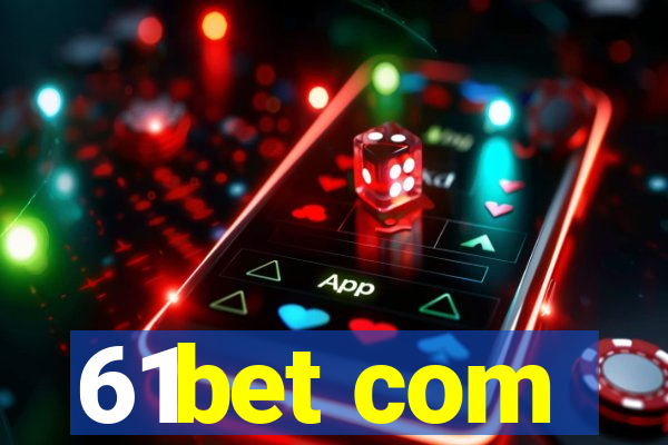 61bet com