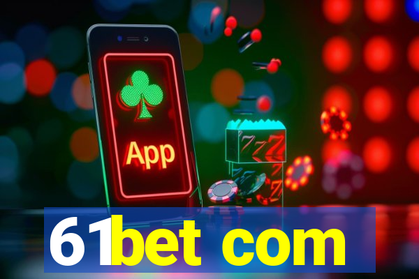 61bet com