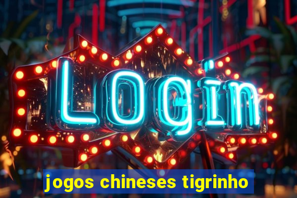 jogos chineses tigrinho