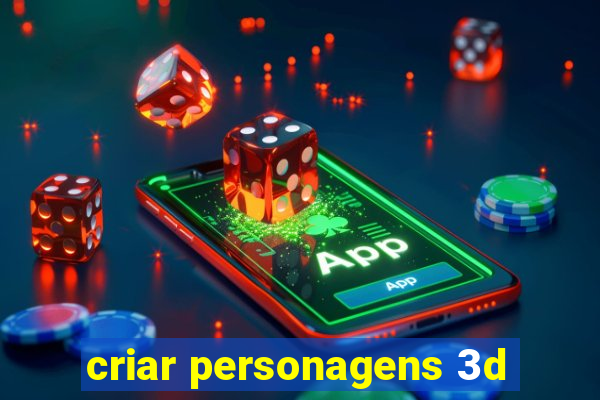 criar personagens 3d