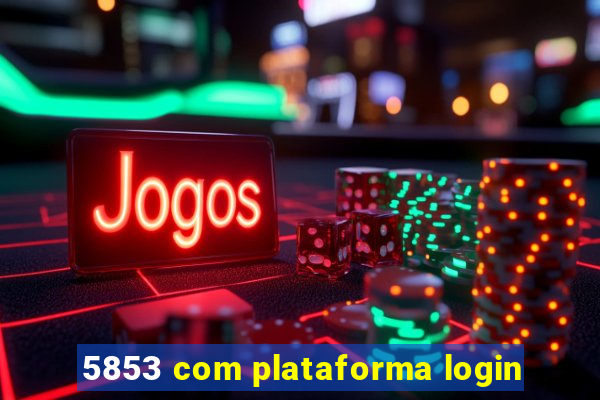 5853 com plataforma login