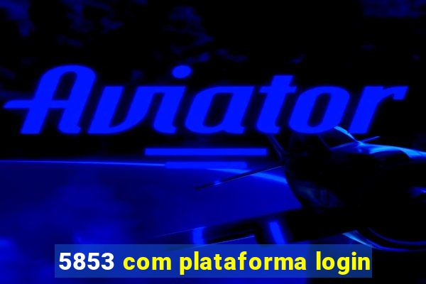 5853 com plataforma login