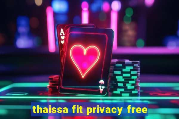 thaissa fit privacy free