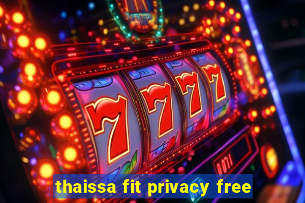 thaissa fit privacy free