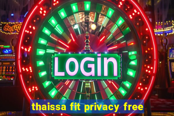 thaissa fit privacy free