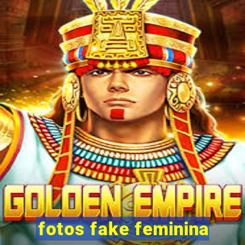 fotos fake feminina