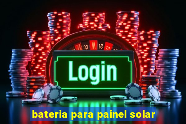 bateria para painel solar