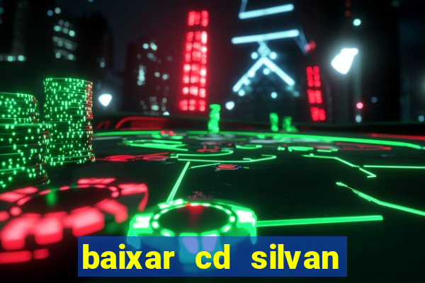 baixar cd silvan santos 茅 hoje