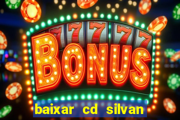 baixar cd silvan santos 茅 hoje