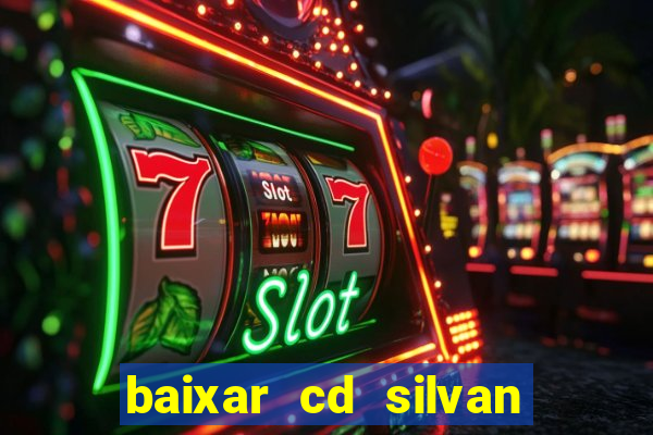 baixar cd silvan santos 茅 hoje