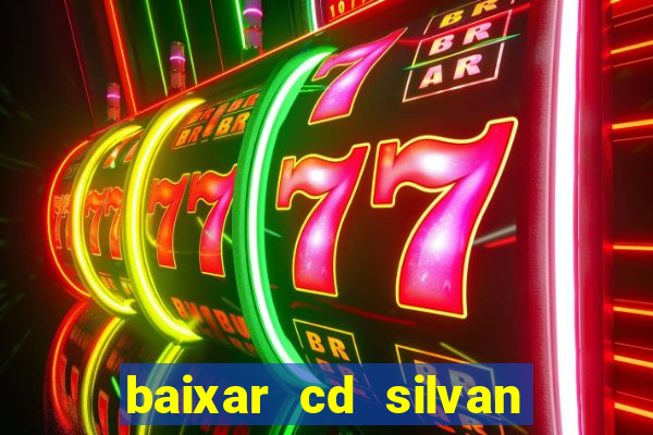 baixar cd silvan santos 茅 hoje