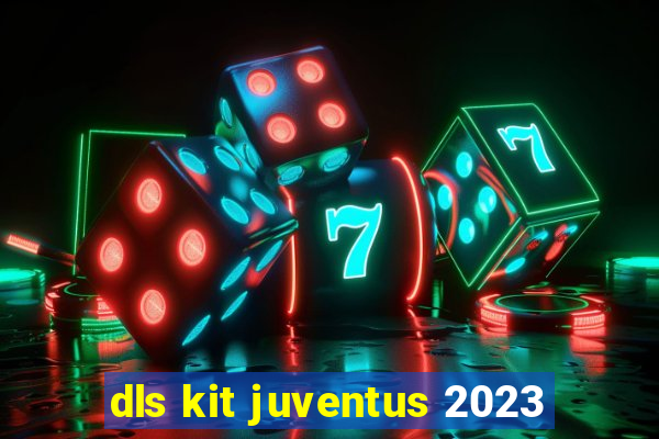 dls kit juventus 2023