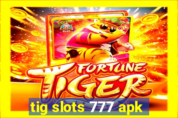 tig slots 777 apk