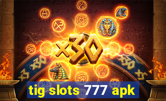 tig slots 777 apk